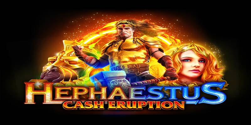 Bí Ẩn Cash Eruption Hephaestus: Cơ Hội Đổi Đời?